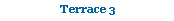 Text Box: Terrace 3