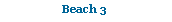 Text Box: Beach 3